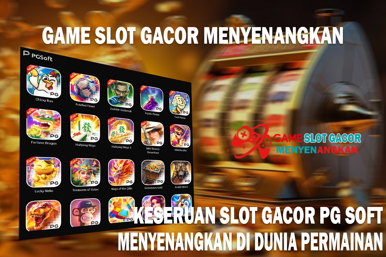 Keseruan Slot Gacor PG Soft Menyenangkan